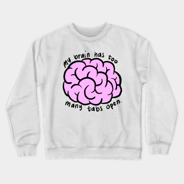 my brain has too many tabs open Crewneck Sweatshirt by cmxcrunch